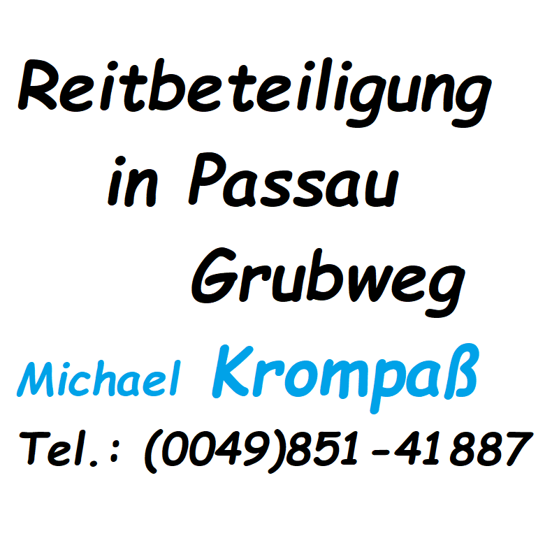 Reitbeteiligung Passau Michael Krompass in Grubweg jetzt anrufen und informieren.